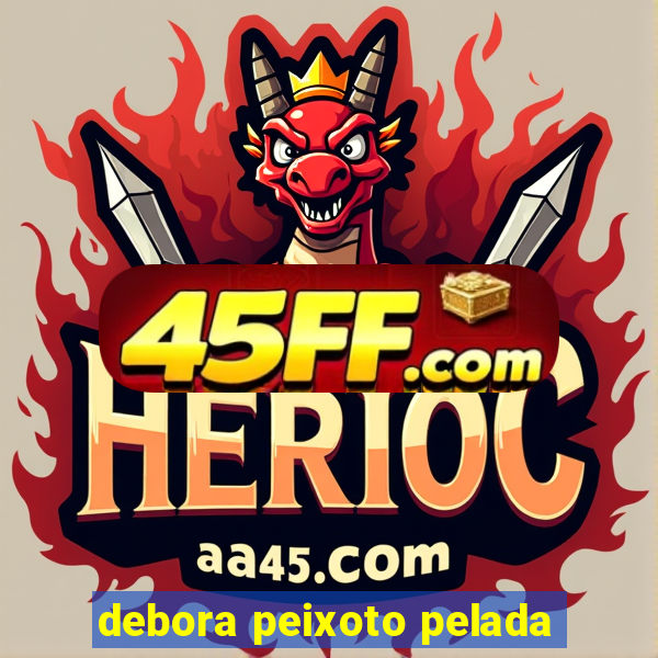 debora peixoto pelada